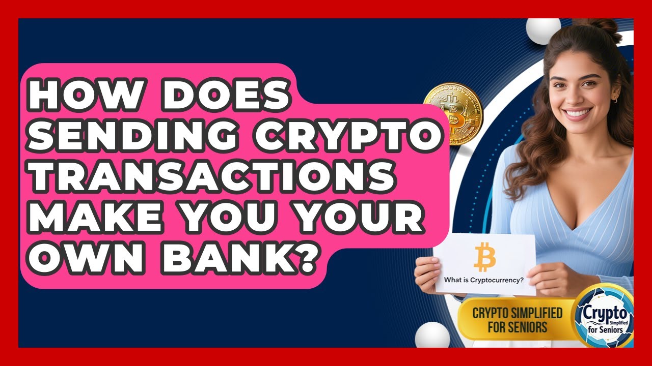 How Does Sending Crypto Transactions Make You Your Own Bank? – Crypto Simplified for Seniors