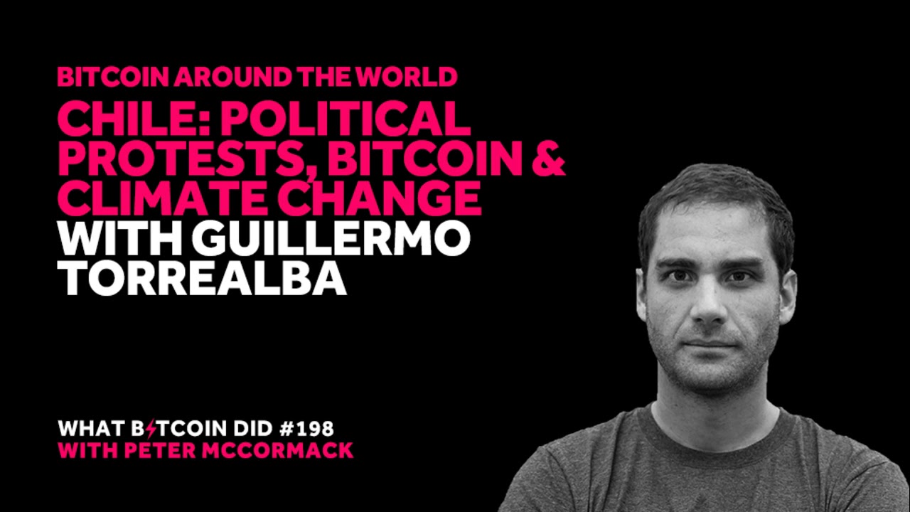 Bitcoin World #5 – Chile: Political Protests, Bitcoin & Climate Change with Guillermo Torre