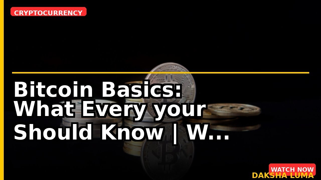 Bitcoin Basics: What Every your Should Know | What investors Must Know