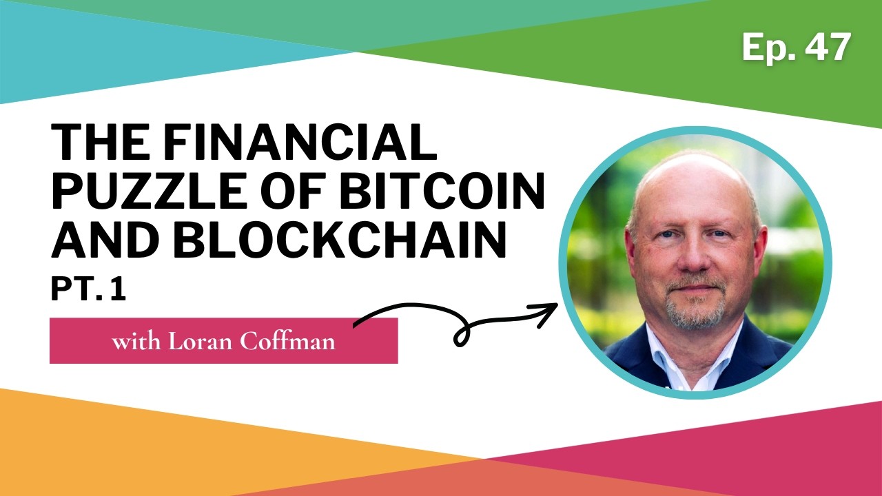 The Financial Puzzle of Bitcoin and Blockchain with Loran Coffman – Part 1 (Ep. 47)
