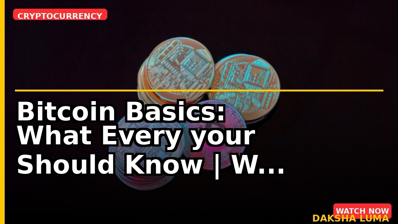 Bitcoin Basics: What Every your Should Know | What investors Must Know